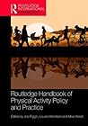 Routledge Handbook of Physical Activity Policy and Practice (Routledge International Handbooks)