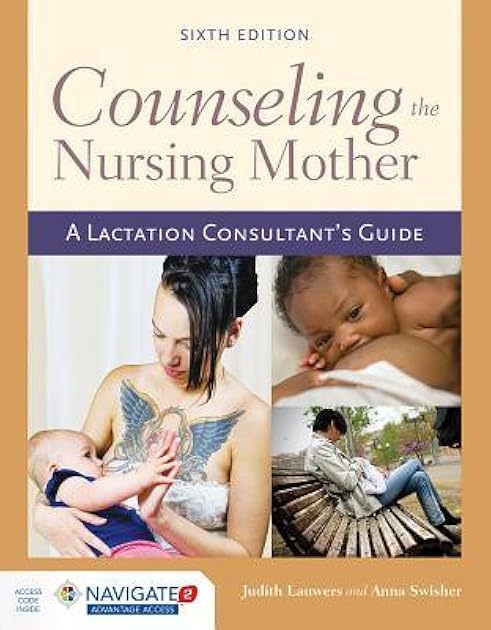 Counseling the Nursing Mother: A Lactation Consultant’s Guide