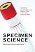 Specimen Science by Holly Fernandez Lynch