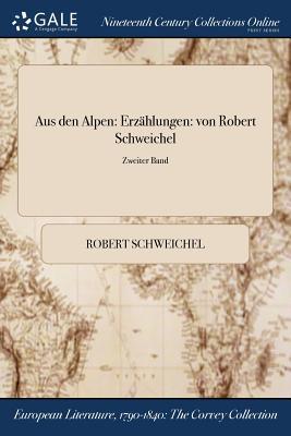Aus den Alpen: Erzählungen: von Robert Schweichel; Zweiter Band (German Edition)