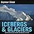 Icebergs & Glaciers by Seymour Simon