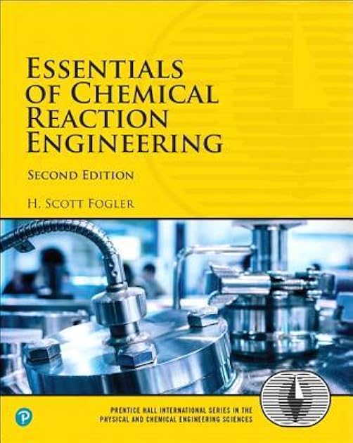 Essentials of Chemical Reaction Engineering (International Series in the Physical and Chemical Engineering Sciences)
