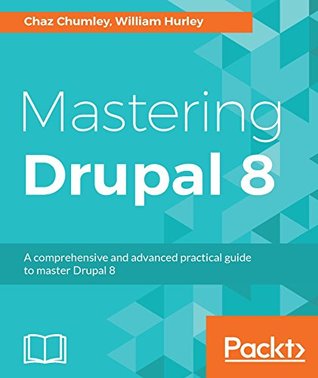 Mastering Drupal 8: An advanced guide to building and maintaining Drupal websites (Kindle Edition)