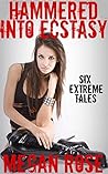 Hammered Into Ecstasy: 6 Extreme Tales