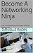 Become A Networking Ninja by Danielle Radin