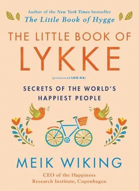 The Little Book of Lykke: Secrets of the World's Happiest People (The Happiness Institute Series)