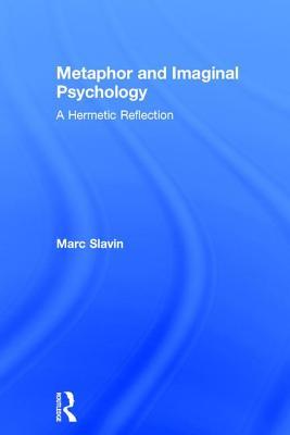 Metaphor and Imaginal Psychology: A Hermetic Reflection (Hardcover)