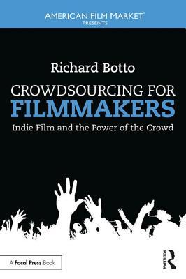 Crowdsourcing for Filmmakers: Indie Film and the Power of the Crowd (American Film Market Presents)