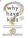 Why Have Kids?: A...