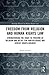 Freedom from Religion and Human Rights Law: Strengthening the Right to Freedom of Religion and Belief for Non-Religious and Atheist Rights-Holders (Routledge Research in Human Rights Law)