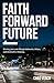 Faith Forward Future: Movin...