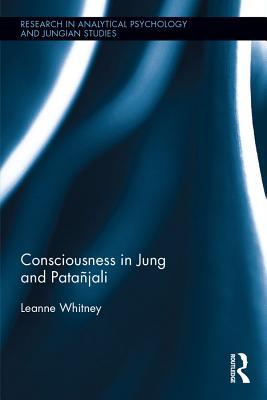 Consciousness in Jung and Patanjali (Research in Analytical Psychology and Jungian Studies)