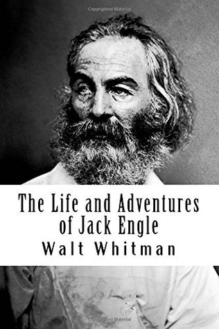 The Life and Adventures of Jack Engle: An Autobiography [The Lost Novel of Walt Whitman]
