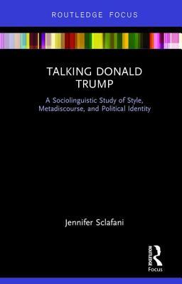 Talking Donald Trump (Routledge Focus on Linguistics)