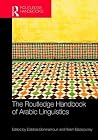 The Routledge Handbook of Arabic Linguistics (Routledge Language Handbooks) The Routledge Handbook of Arabic Linguistics (Routledge Language Handbooks)