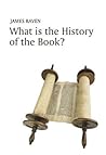 What is the History of the Book? by James Raven