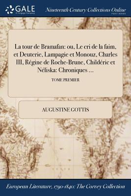 La tour de Bramafan: ou, Le cri de la faim, et Deuterie, Lampagie et Monouz, Charles III, Régine de Roche-Brune, Childéric et Néliska: Chroniques ...; TOME PREMIER (French Edition)