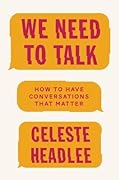 We Need to Talk: How to Have Conversations that Matter