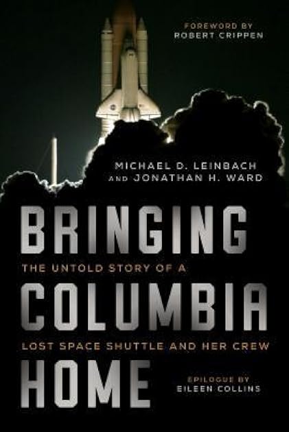 Bringing Columbia Home: The Untold Story of a Lost Space Shuttle and Her Crew