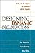 Designing Dynamic Organizations by Jay Galbraith Designing Dynamic Organizations by Jay Galbraith