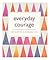 Everyday Courage: 365 Ways to a Fearless Life