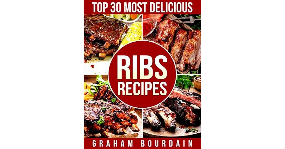 Top 30 Most Delicious Ribs Recipes: A Ribs Cookbook with Pork, Beef and ...