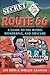 Secret Route 66: A Guide to the Weird, Wonderful, and Obscure