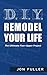 DIY - Remodel Your Life