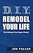 DIY - Remodel Your Life by Jon Fuller