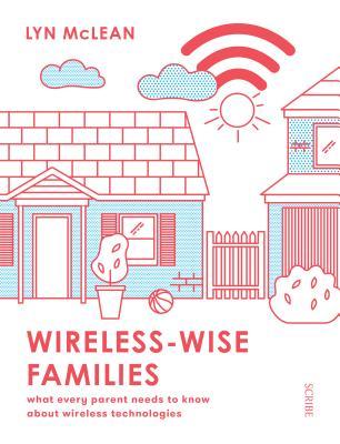 Wireless-Wise Families: what every parent needs to know about wireless technologies