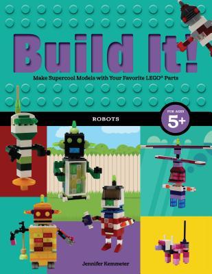 Build It! Robots: Make Supercool Models with Your Favorite LEGO® Parts (Paperback)