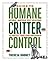 The Guide to Humane Critter Control: Natural, Nontoxic Pest Solutions to Protect Your Yard and Garden