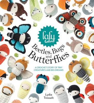 Lalylala's Beetles, Bugs And Butterflies: A Crochet Story of Tiny Creatures and Big Dreams (Hardcover)