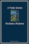 A Noite Inteira by Frederico Pedreira