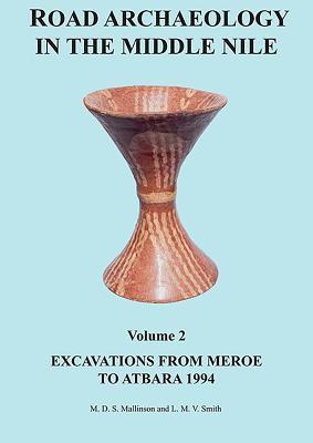 Road Archaeology in the Middle Nile: Volume 2: Excavations from Meroe to Atbara 1994 (Sudan Archaeological Research Society Publication)