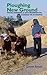 Ploughing New Ground: Food, Farming & Environmental Change in Ethiopia (Eastern Africa Series, 38)