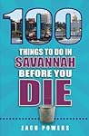 100 Things to Do in Savannah Before You Die 100 Things to Do in Savannah Before You Die