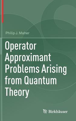 Operator Approximant Problems Arising from Quantum Theory (Hardcover)