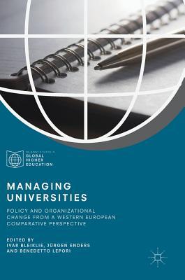 Managing Universities: Policy and Organizational Change from a Western European Comparative Perspective (Palgrave Studies in Global Higher Education)