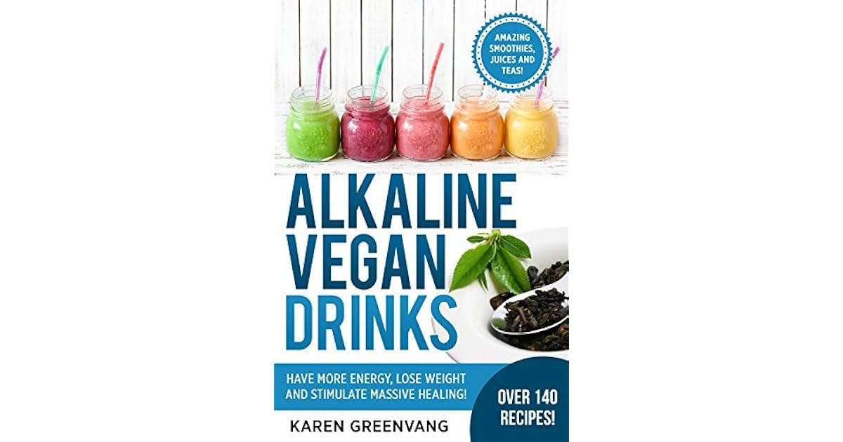 Alkaline Vegan Drinks Have More Energy, Lose Weight and Stimulate