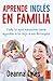 Aprende inglés en familia: Todo lo que necesitas para ayudar a tu hijo a ser bilingüe (Kailas No Ficción nº 15) (Spanish Edition)