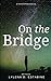 On the Bridge: A YA Dystopi...