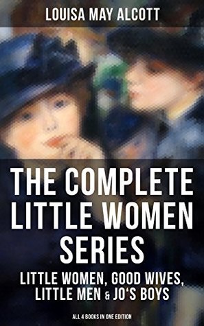 The Complete Little Women Series: Enriched edition. All 4 Books in One Edition: Little Women, Good Wives, Little Men & Jo's Boys