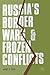 Russia's Border Wars and Frozen Conflicts