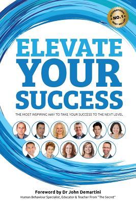 Elevate Your Success: The most inspiring way to take your success to the next level (Elevate Books)