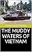 THE MUDDY WATERS OF VIETNAM by Marshall Huffman
