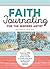 Faith Journaling For the Inspired Artist: Inspiring Bible Art Journaling Projects and Ideas to Affirm Your Faith Through Creative Expression and Meditative Reflection
