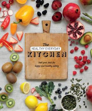 The Healthy Everyday Kitchen: Feel-good Food for Happy and Healthy Eating (Hardcover)