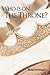 Who is on The Throne? by Rose Newman