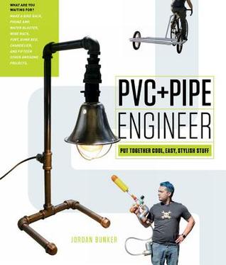 PVC and Pipe Engineer: Put Together Cool, Easy, Maker-Friendly Stuff